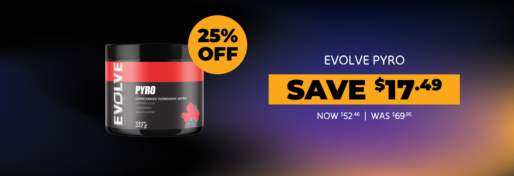 Save 25% off Evolve Pyro